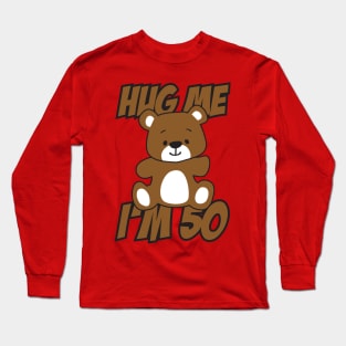 Hug me I'm 50 Long Sleeve T-Shirt